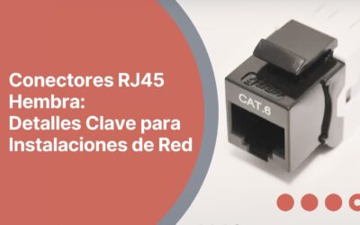 Tipos de Conectores RJ45 Hembra: Características Clave para Optimizar tu Red